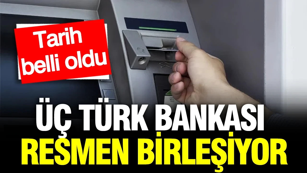 Üç Türk bankası birleşiyor: Tarih belli oldu