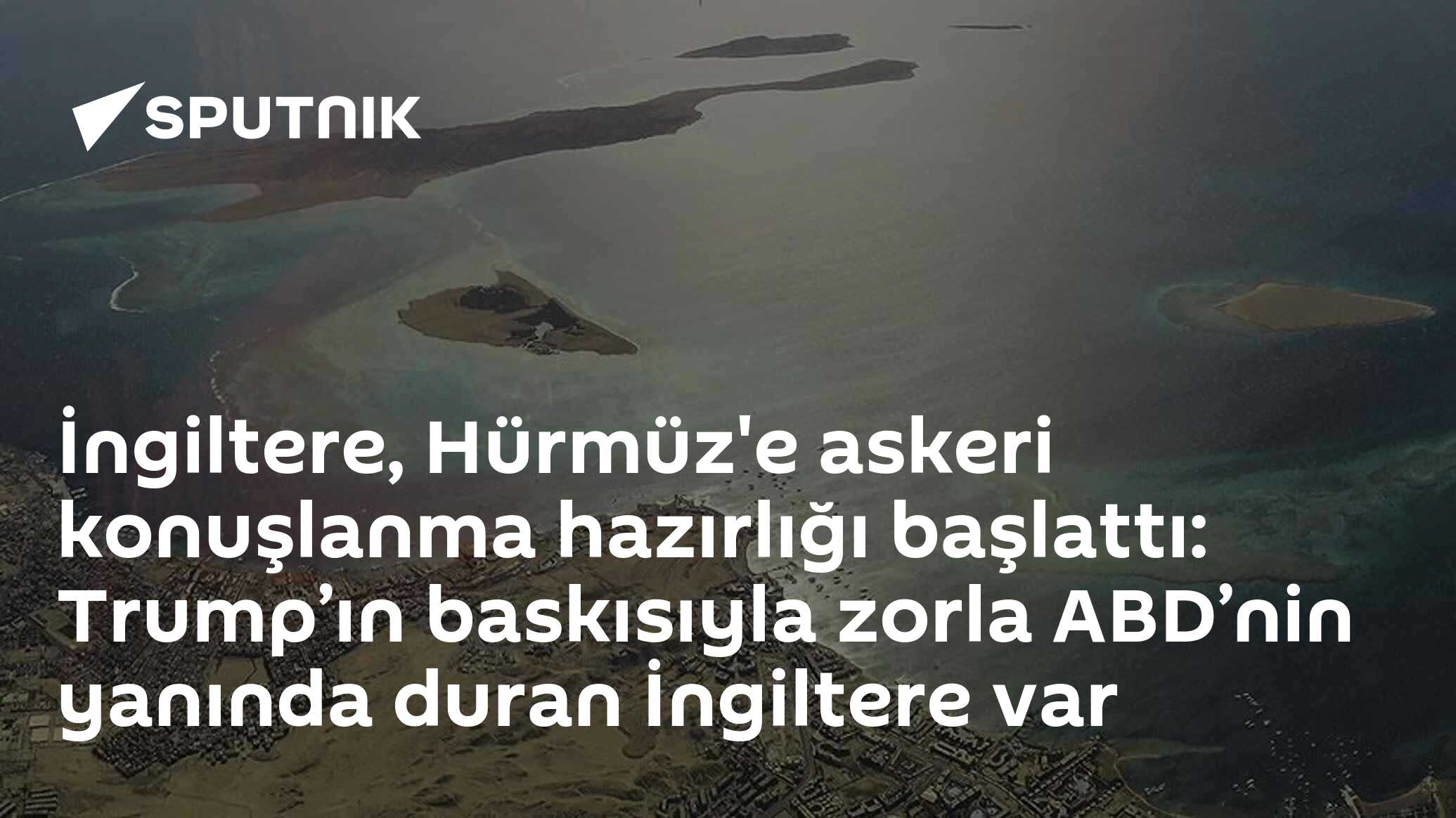 İngiltere, Hürmüz'e askeri konuşlanma hazırlığı başlattı: Trump’ın baskısıyla zorla ABD’nin yanında duran İngiltere var