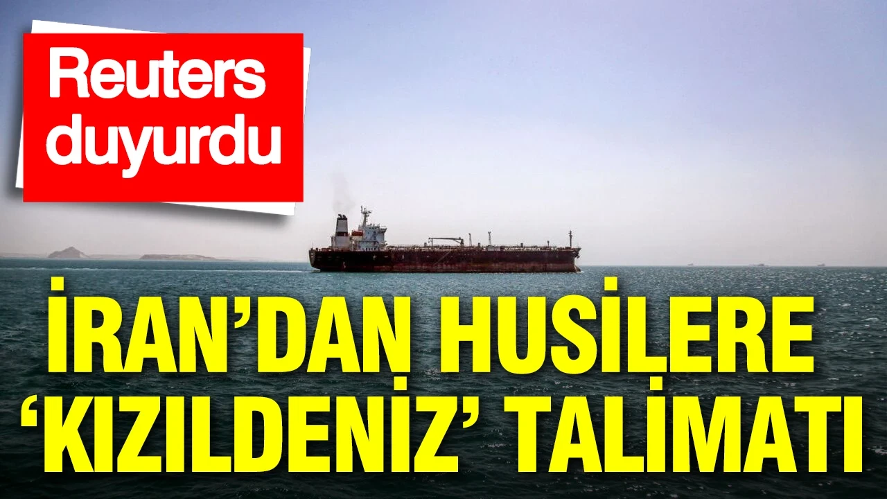 Reuters duyurdu: İran’dan Husilere 'Kızıldeniz' talimatı