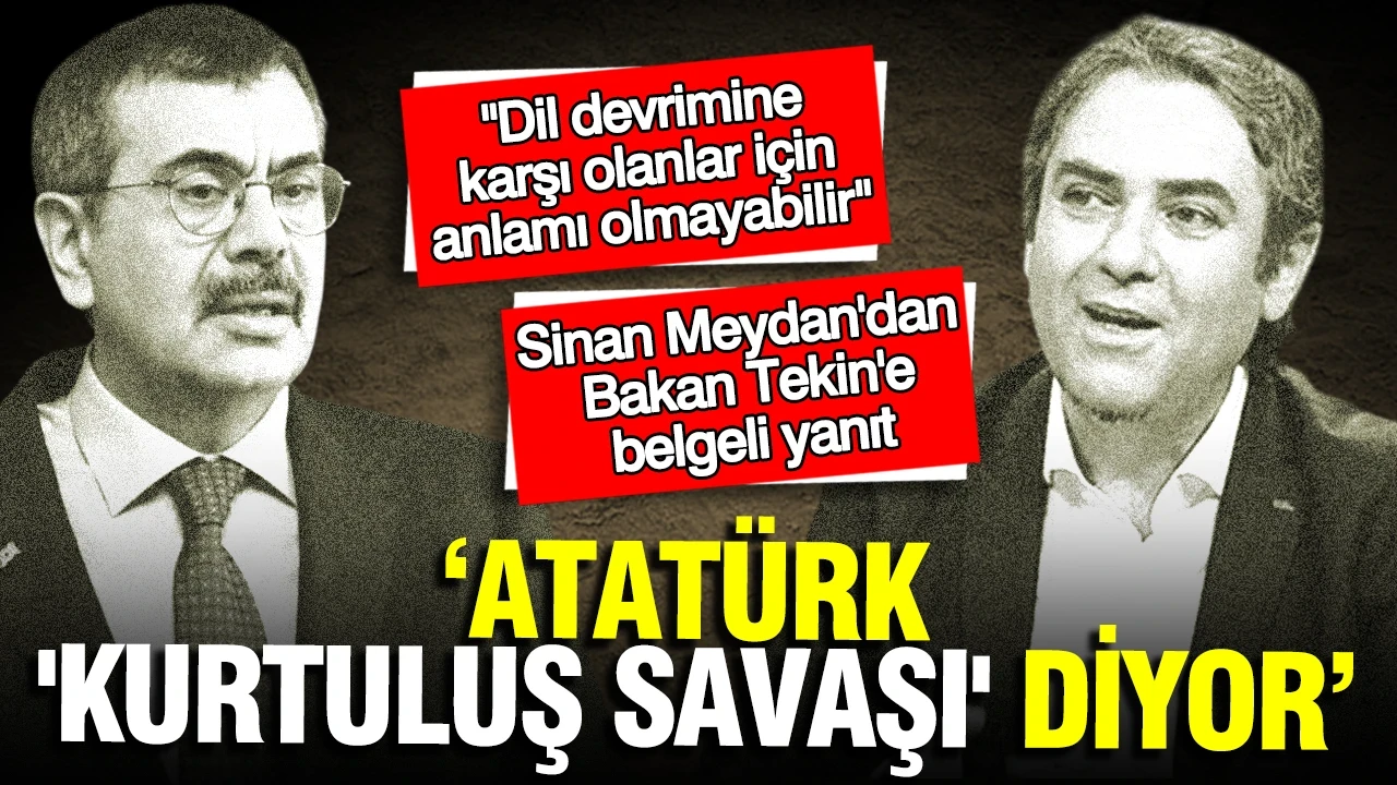 Sinan Meydan'dan Bakan Tekin'e belgeli yanıt: "Atatürk 'Kurtuluş Savaşı' diyor"