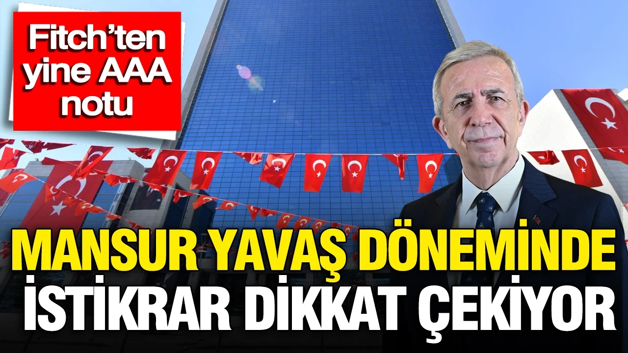 Ankara Büyükşehir Belediyesi'ne Fitch’ten yine AAA notu: Mansur Yavaş döneminde istikrar dikkat çekiyor