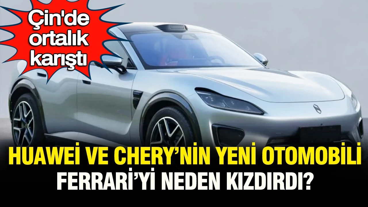 Çin’de ortalık karıştı: Huawei ve Chery’nin ezber bozan yeni otomobili Ferrari’yi neden kızdırdı?