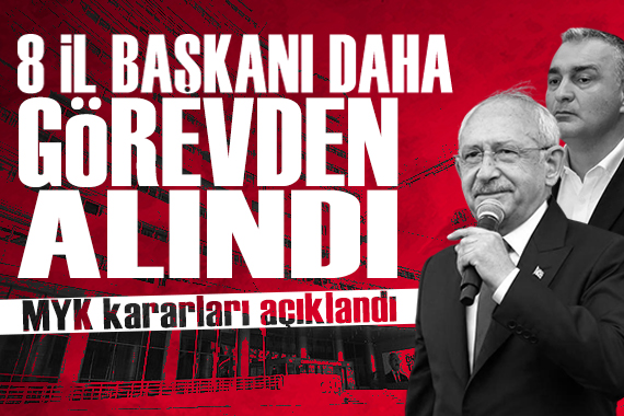 CHP MYK'dan yeni kararlar: 8 il başkanı daha görevden alındı