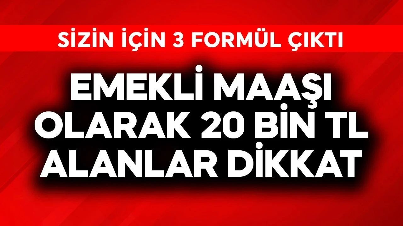 Emekli maaşı olarak 20 bin TL alanlar dikkat