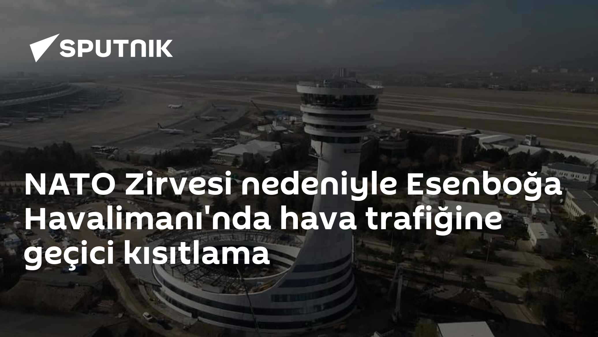NATO Zirvesi nedeniyle Esenboğa Havalimanı'nda hava trafiğine geçici kısıtlama