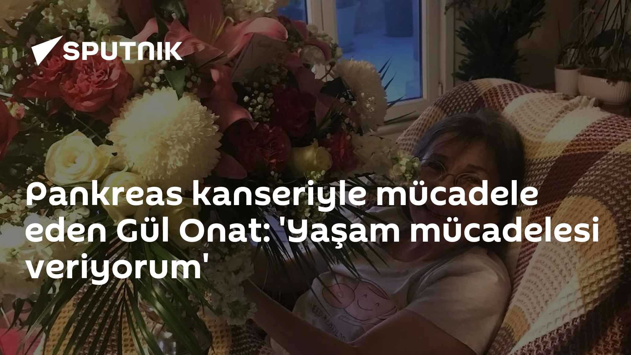 Pankreas kanseriyle mücadele eden Gül Onat: 'Yaşam mücadelesi veriyorum'