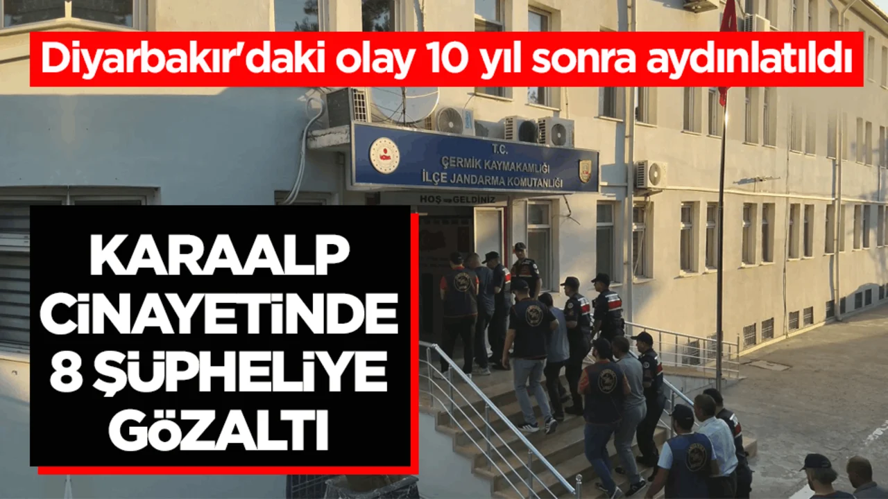 Diyarbakır'daki olay 10 yıl sonra aydınlatıldı! Karaalp cinayetinde 8 şüpheliye gözaltı