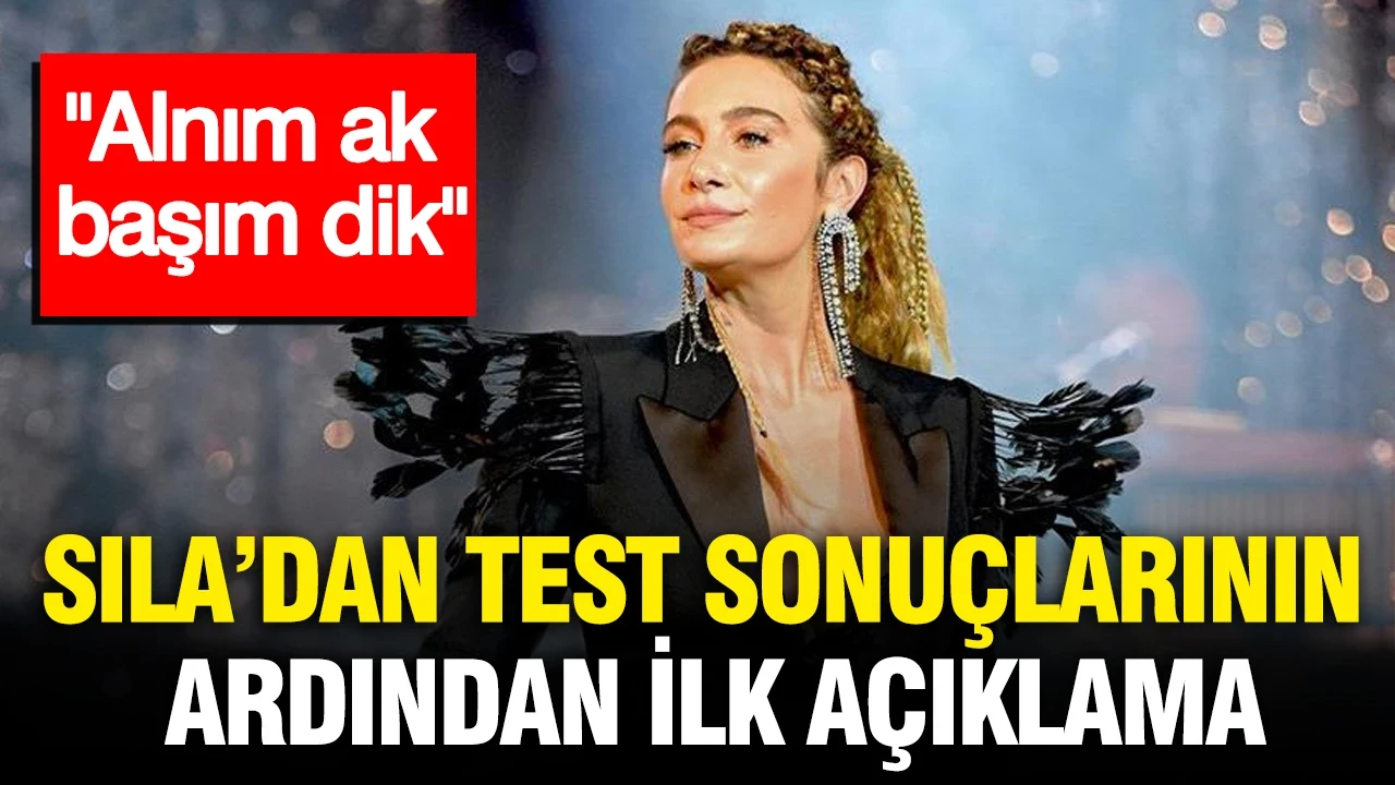 Sıla'dan test sonuçlarının ardından ilk açıklama: Alnım ak, başım dik
