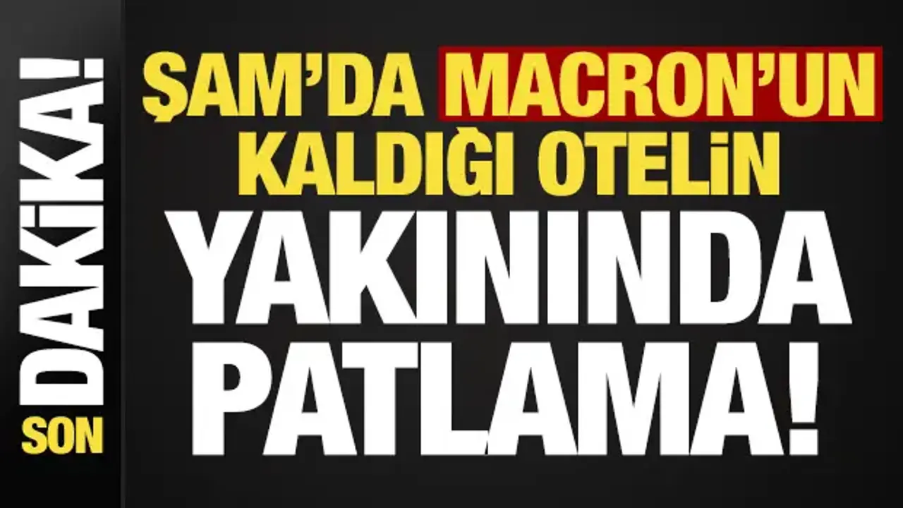 Son dakika: Şam'da Macron'un kaldığı otelin yakınında patlama!