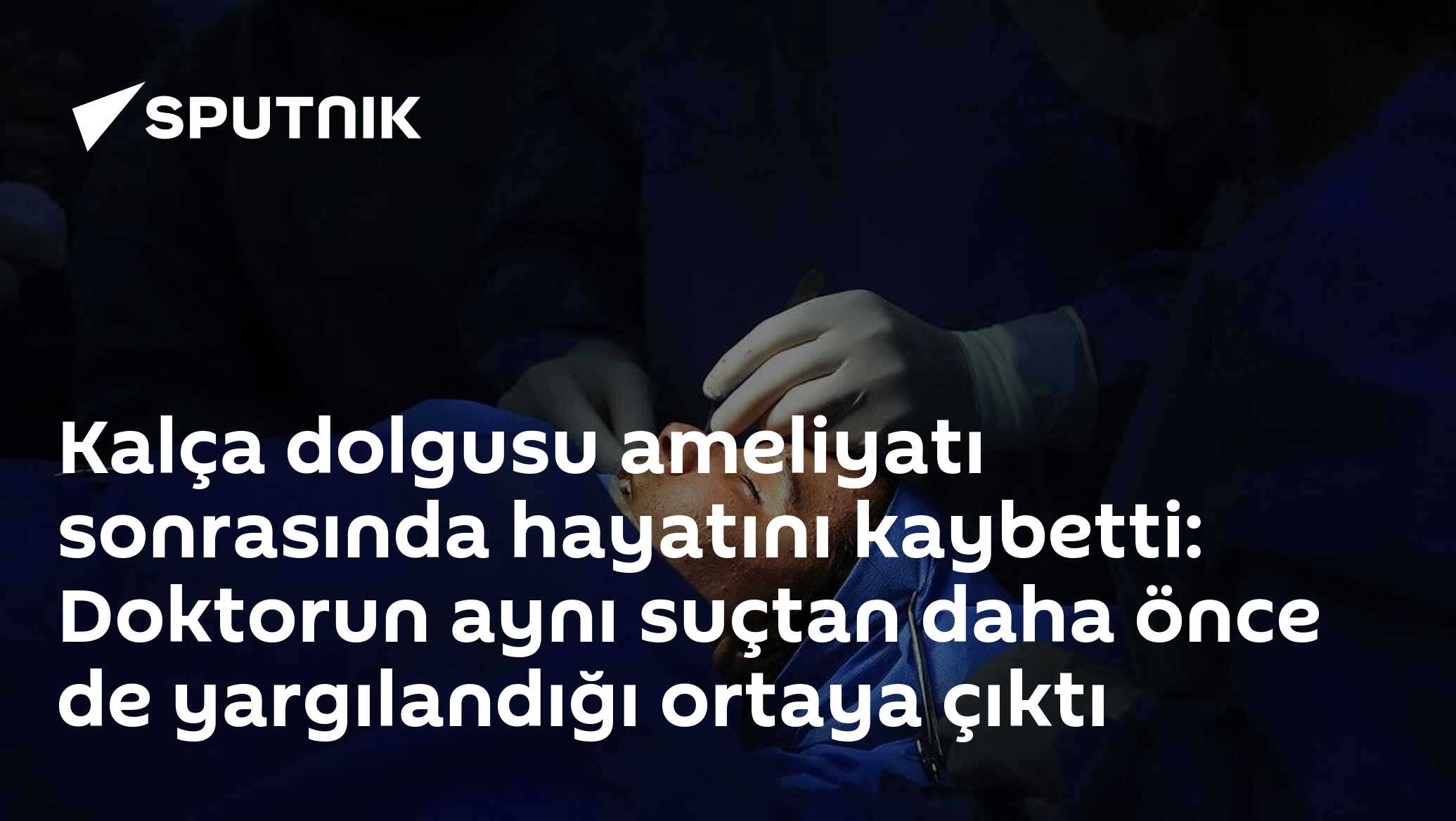 Kalça dolgusu ameliyatı sonrasında hayatını kaybetti: Doktorun aynı suçtan daha önce de yargılandığı ortaya çıktı