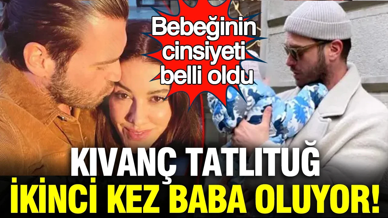 Kıvanç Tatlıtuğ ikinci kez baba oluyor: Bebeğinin cinsiyeti belli oldu