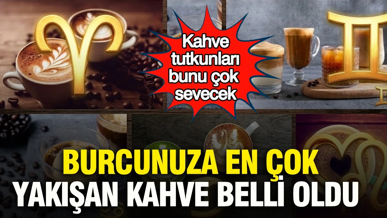 Kahve tutkunları bunu çok sevecek: Burcunuza en çok yakışan kahve belli oldu