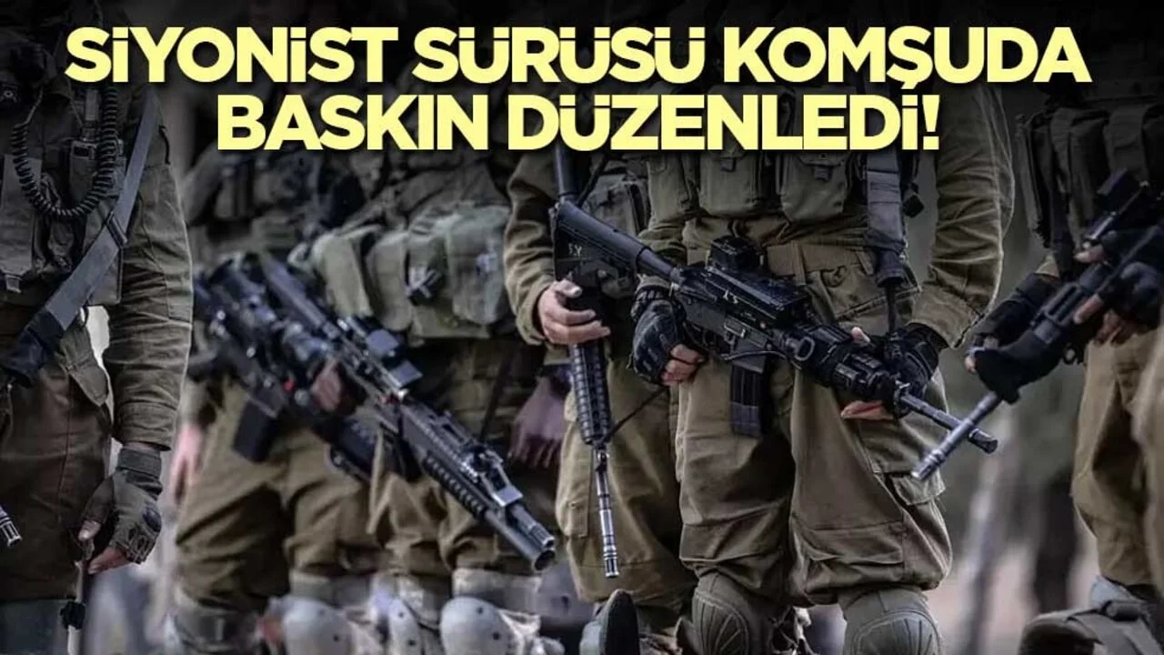 Siyonist sürüsü komşuda baskın düzenledi!
