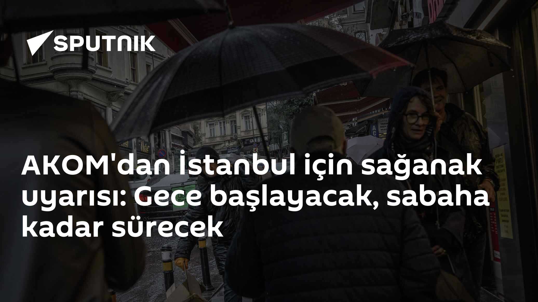 AKOM'dan İstanbul için sağanak uyarısı: Gece başlayacak, sabaha kadar sürecek