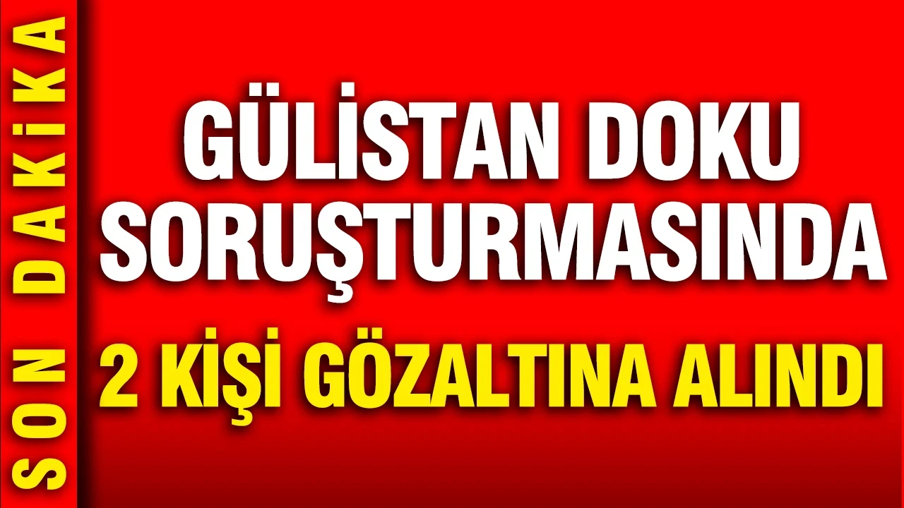 Gülistan Doku soruşturmasında 2 kişi daha gözaltına alındı