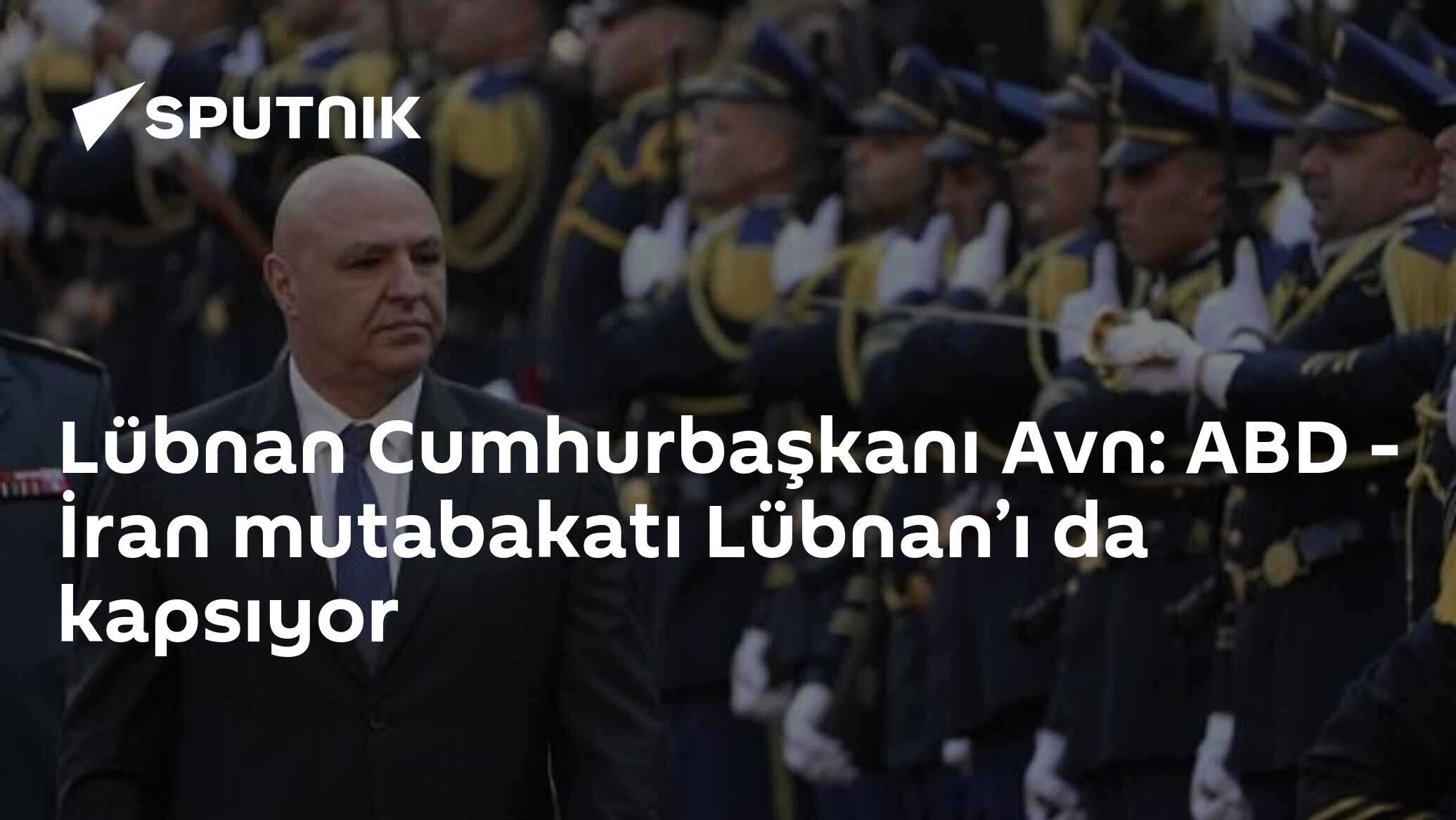 Lübnan Cumhurbaşkanı Avn: ABD - İran mutabakatı Lübnan’ı da kapsıyor