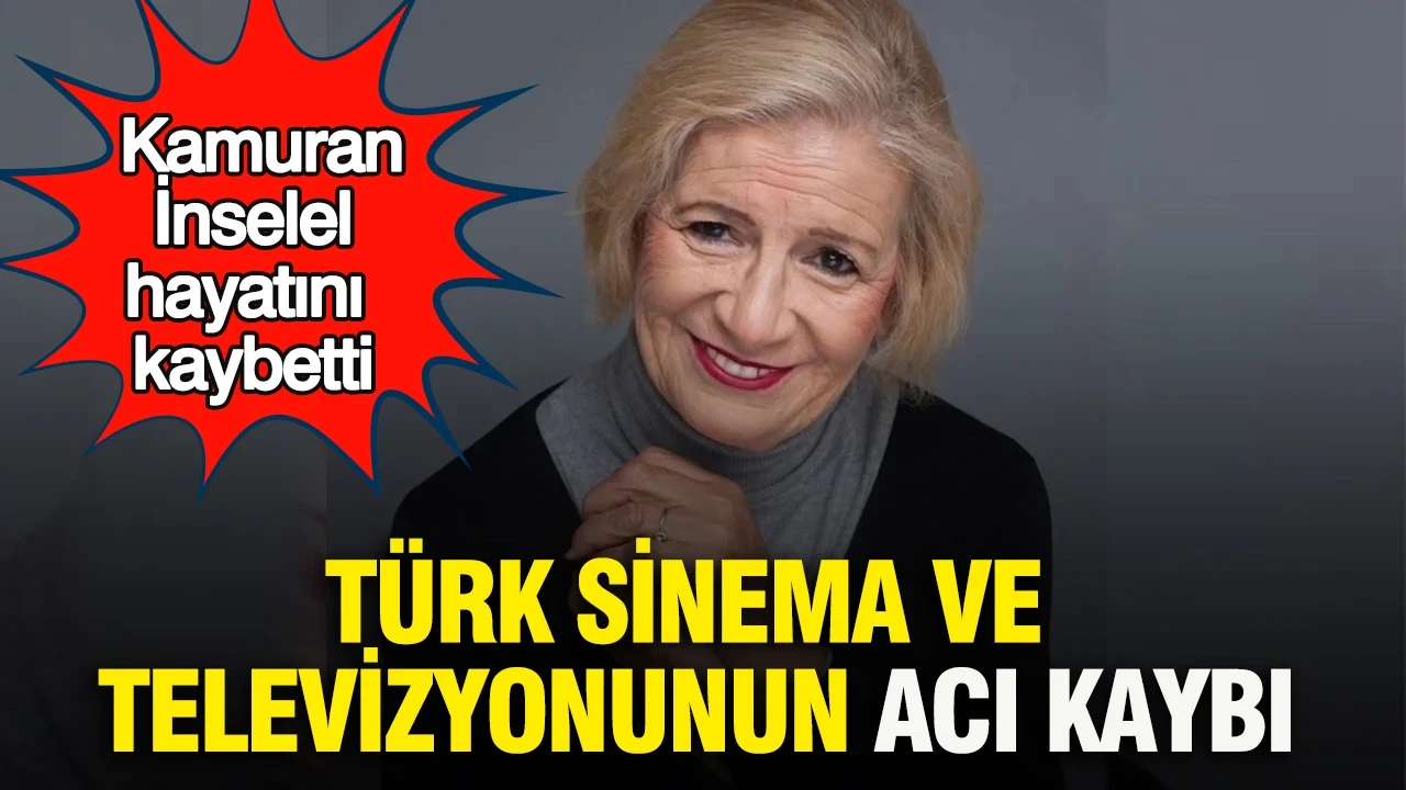 Türk sinema ve televizyonunun acı kaybı: Kamuran İnselel hayatını kaybetti