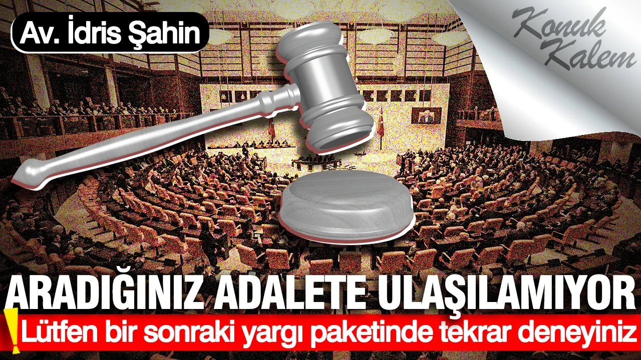 Aradığınız adalete ulaşılamıyor, lütfen bir sonraki yargı paketinde tekrar deneyiniz