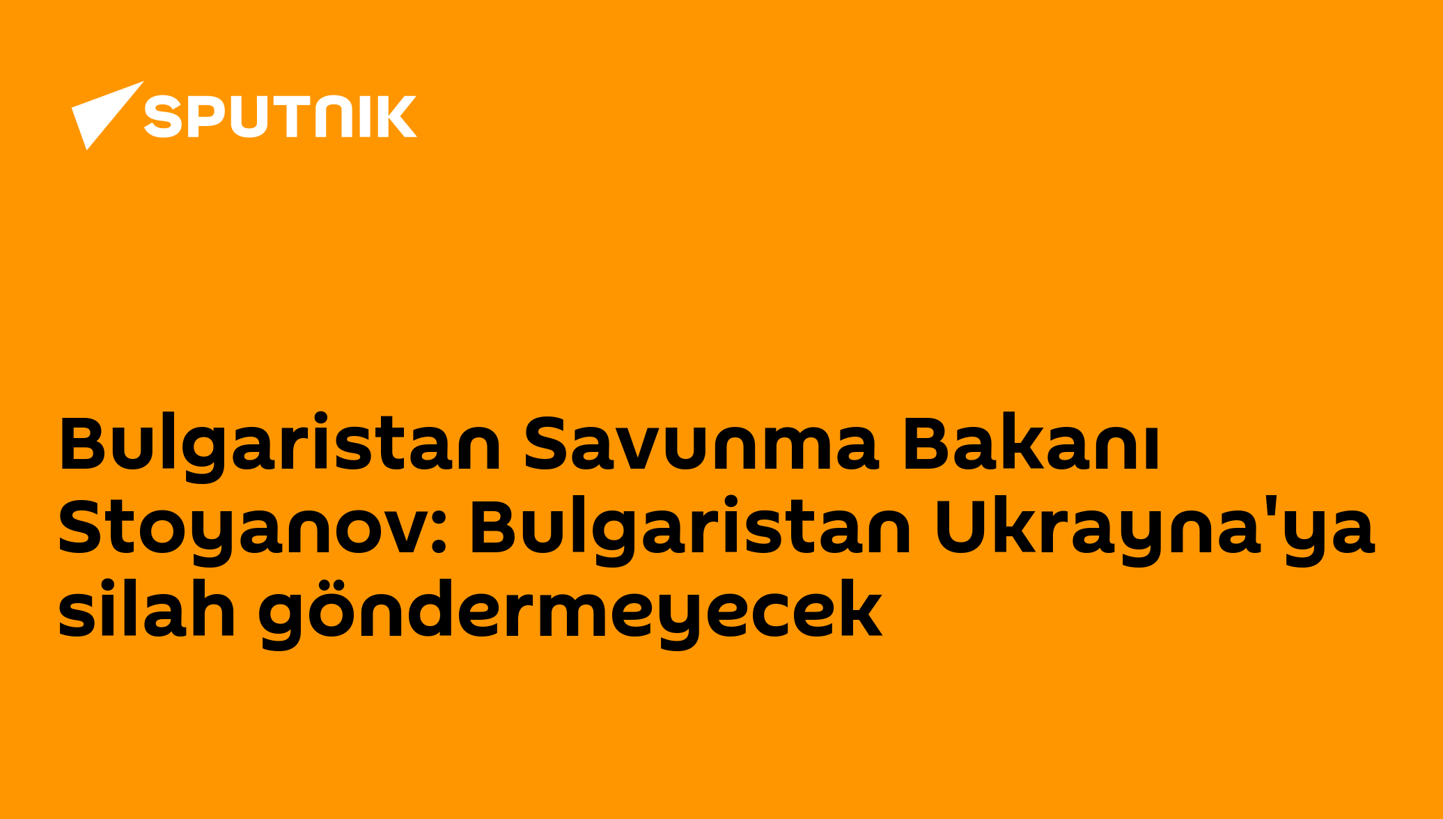 Bulgaristan Savunma Bakanı Stoyanov: Bulgaristan Ukrayna'ya silah göndermeyecek