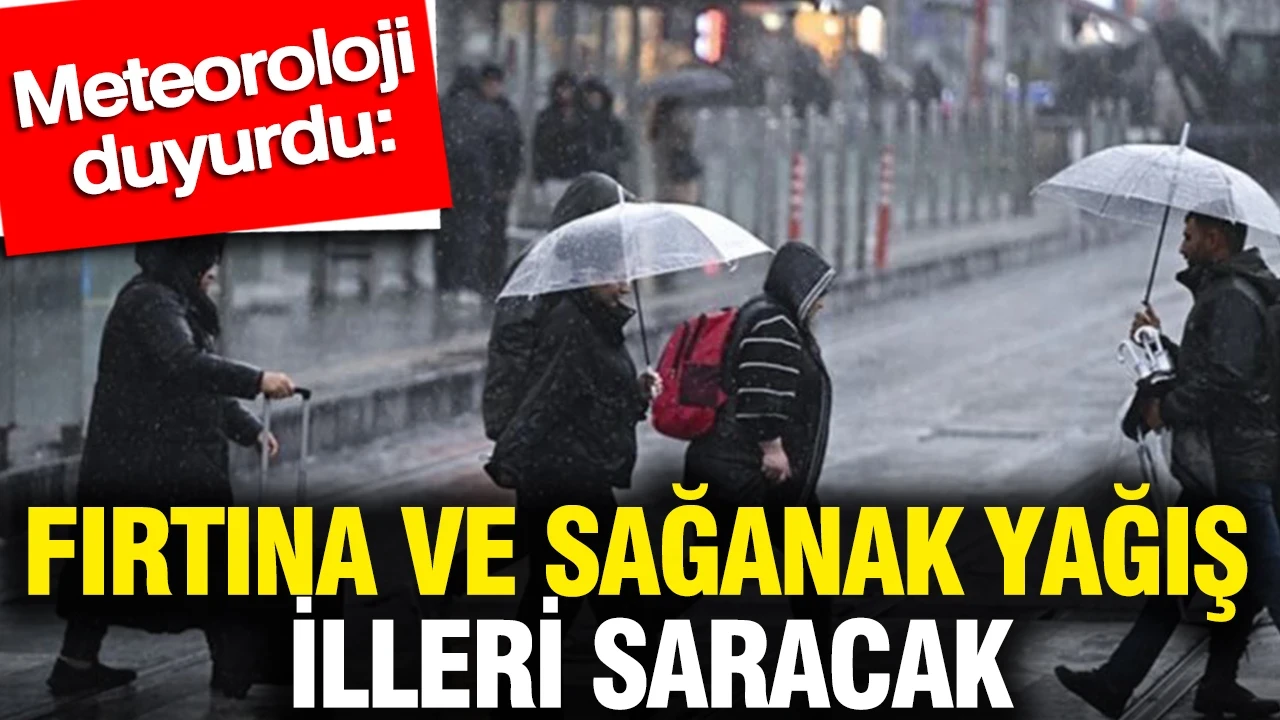 Meteoroloji duyurdu: Fırtına ve sağanak yağış illeri saracak