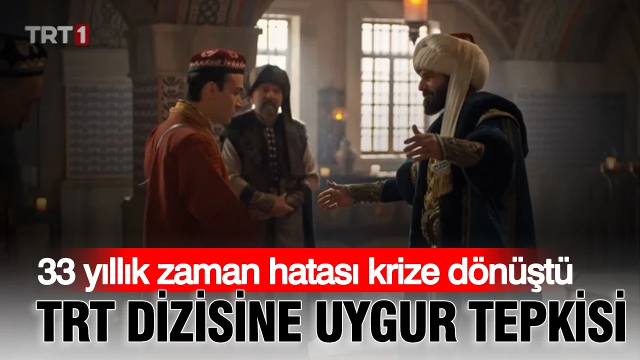 33 yıllık zaman hatası krize dönüştü: TRT dizisine Uygur tepkisi