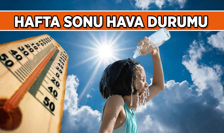 KAVURUCU SICAKLARA DİKKAT 🔥 İL İL HAFTA SONU HAVA DURUMU: 18-19 Temmuz 2026 Cumartesi, Pazar hava kaç derece olacak?