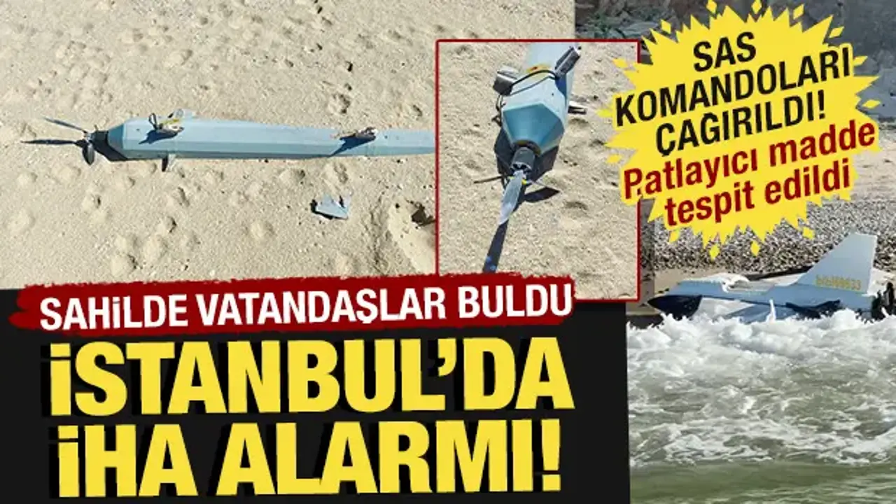 İstanbul'da İHA alarmı! SAS komandoları çağırıldı, üzerinde patlayıcı madde bulundu!