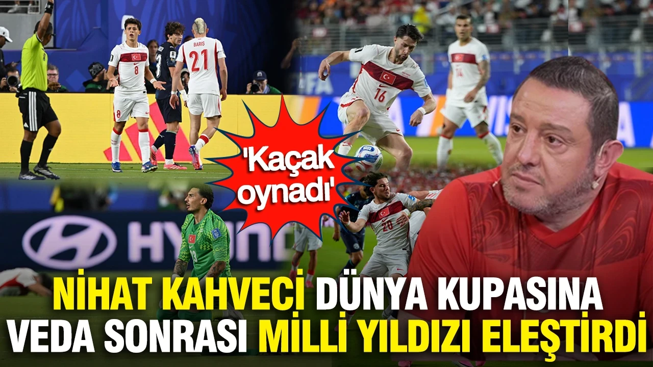 Nihat Kahveci Dünya Kupasına veda sonrası milli yıldızı eleştirdi: 'Kaçak oynadı'