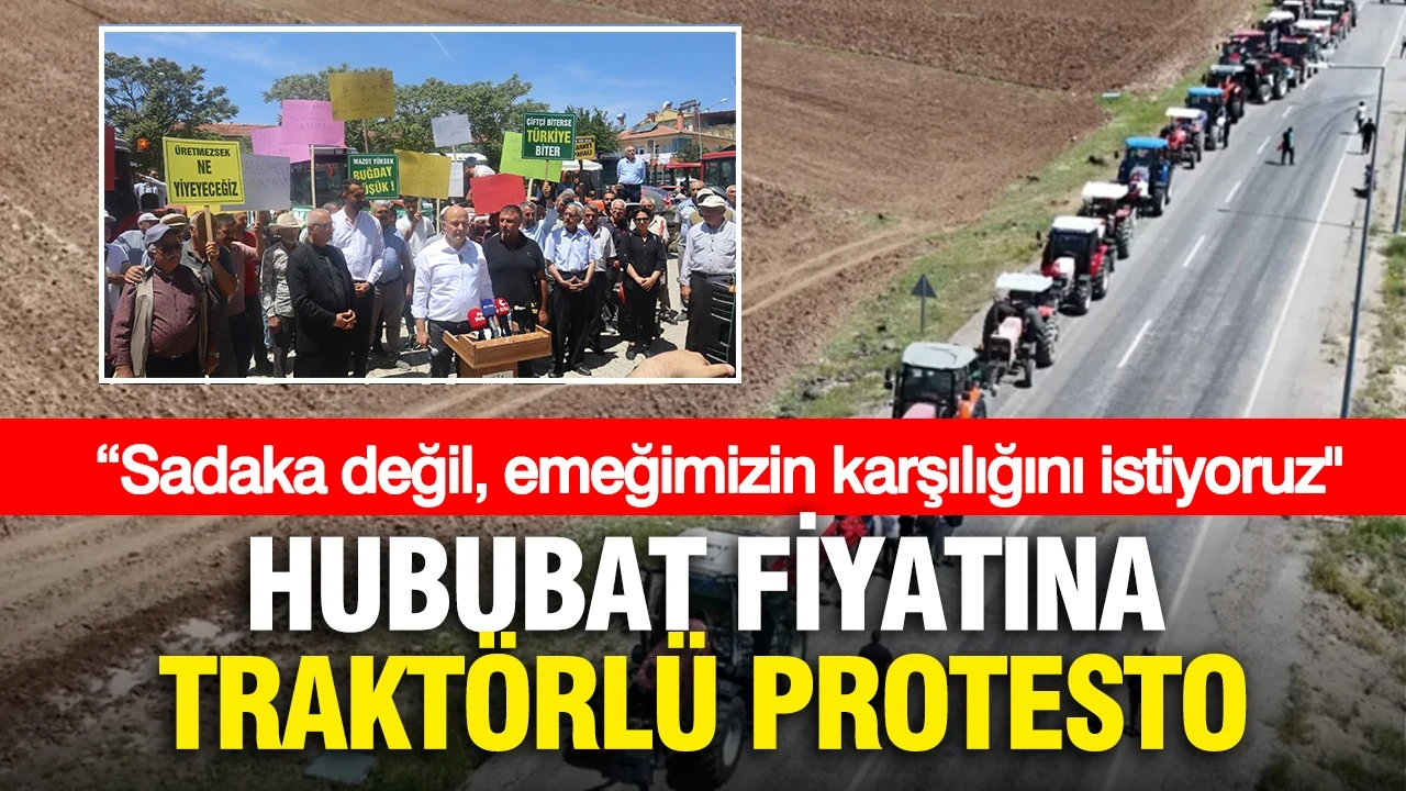 Çiftçilerden, hububat alım fiyatına traktör konvoylu protesto: “Sadaka değil, emeğimizin karşılığını istiyoruz"