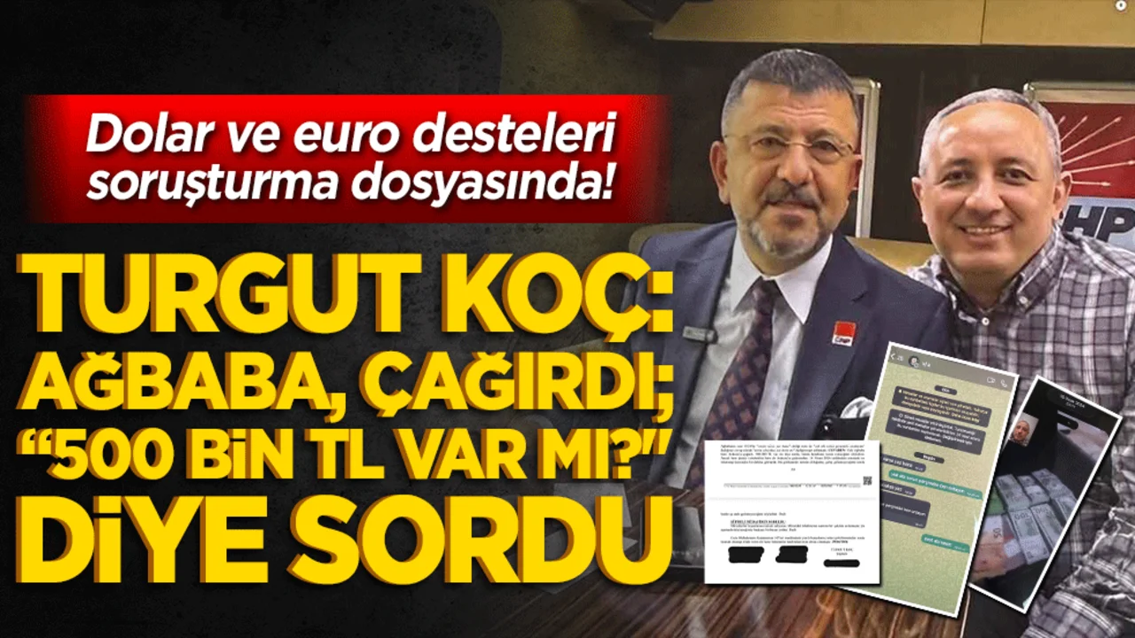 Dolar ve euro desteleri soruşturma dosyasında! Turgut Koç: Ağbaba, çağırdı; “500 bin TL var mı?" diye sordu