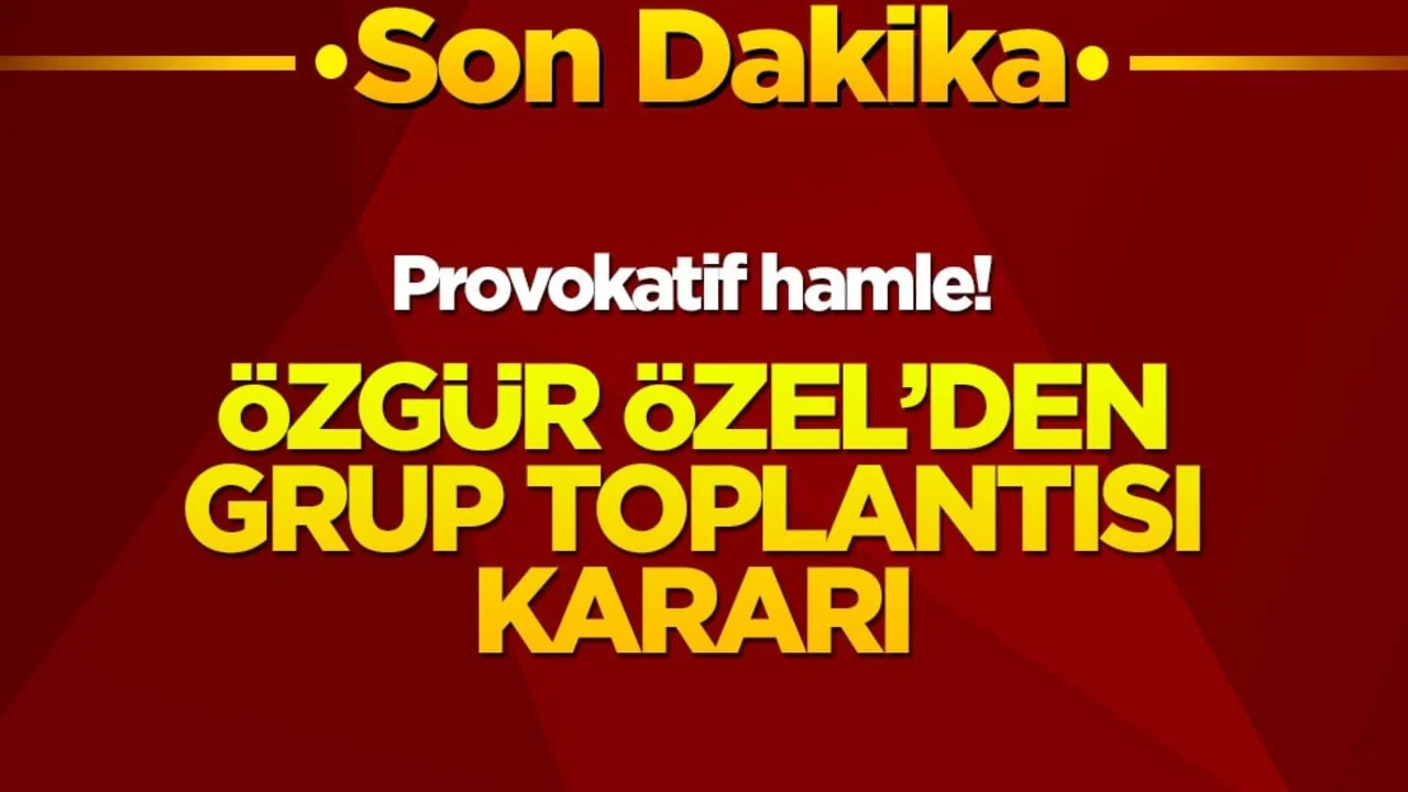 Özgür Özel'den provokatif karar! 'Grup toplantısı yapacağım'