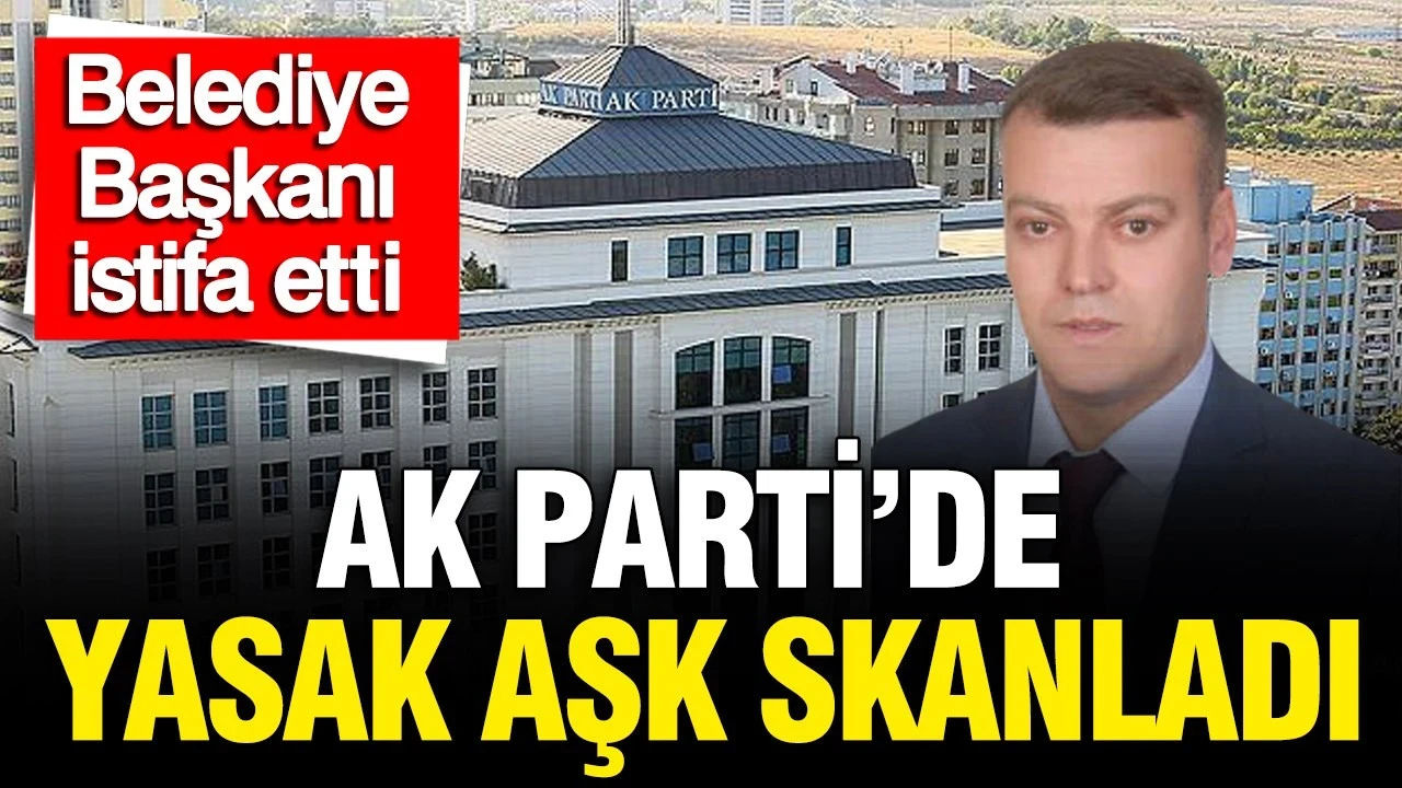 AK Parti'de yasak aşk skandalı: Belediye Başkanı istifa etti