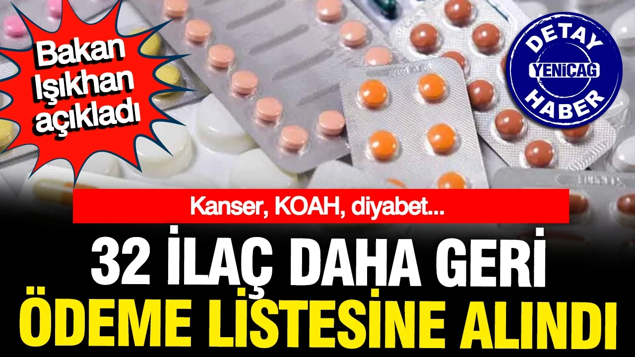 Bakan Işıkhan açıkladı: 32 ilaç geri ödeme listesine alındı, kanser tedavisinde de kullanılıyor