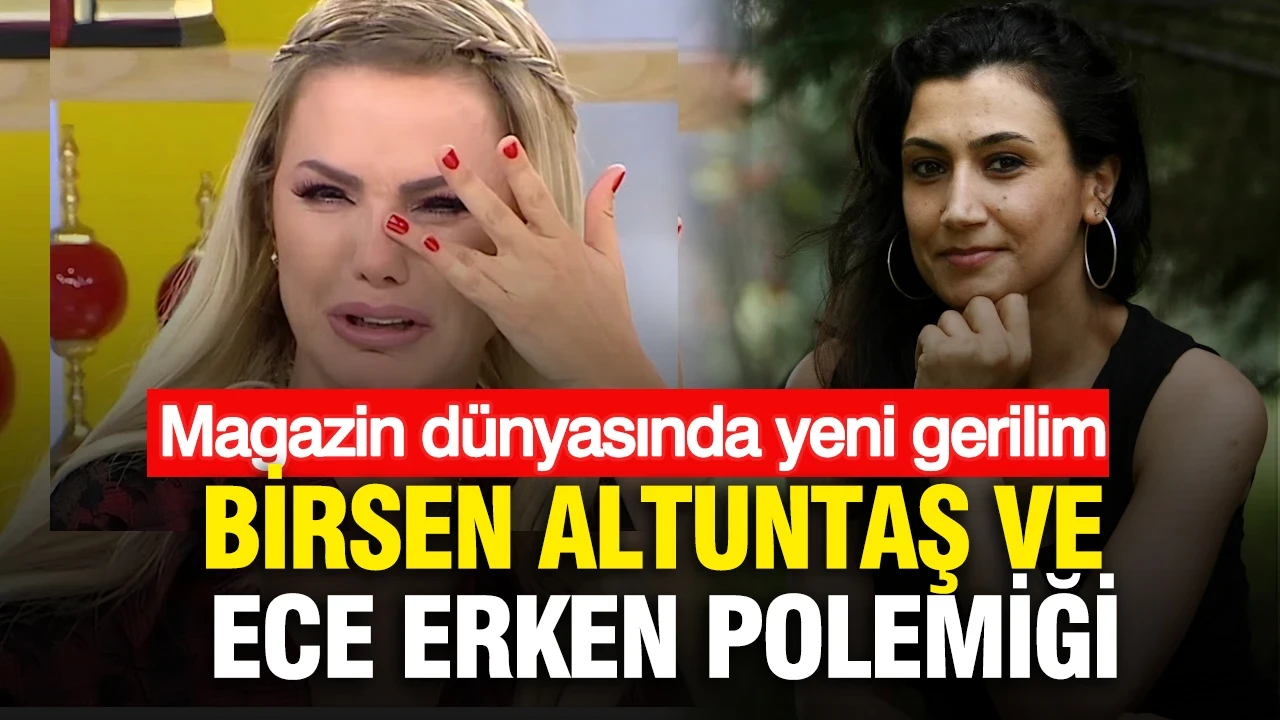 Magazin dünyasında yeni gerilim: Birsen Altuntaş ve Ece Erken polemiği