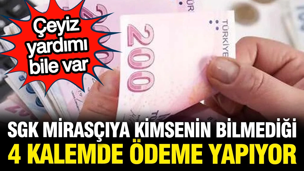 SGK mirasçıya 4 başlıkta ödeme yapıyor ama kimse bilmiyor: Çeyiz yardımı bile var