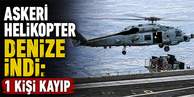 Askeri helikopter denize indi; 1 kişi kayıp!