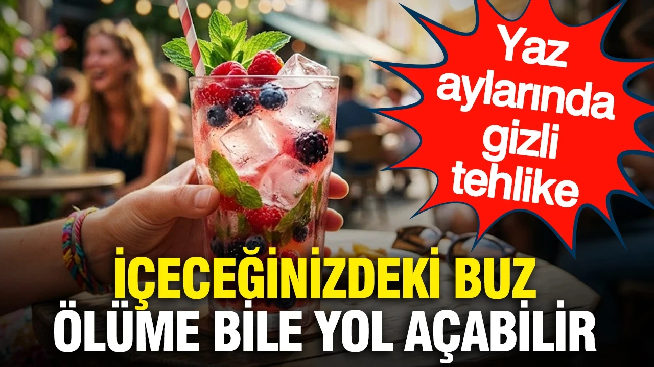 Yaz aylarında gizli tehlike: İçeceğinizdeki buz ölüme bile yol açabilir