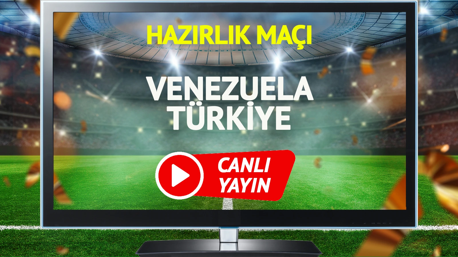 CANLI YAYIN | Venezuela Türkiye Maçı