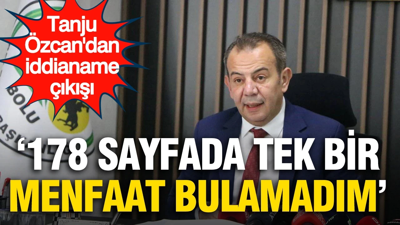 Tanju Özcan'dan iddianame çıkışı: '178 sayfada tek bir menfaat bulamadım'
