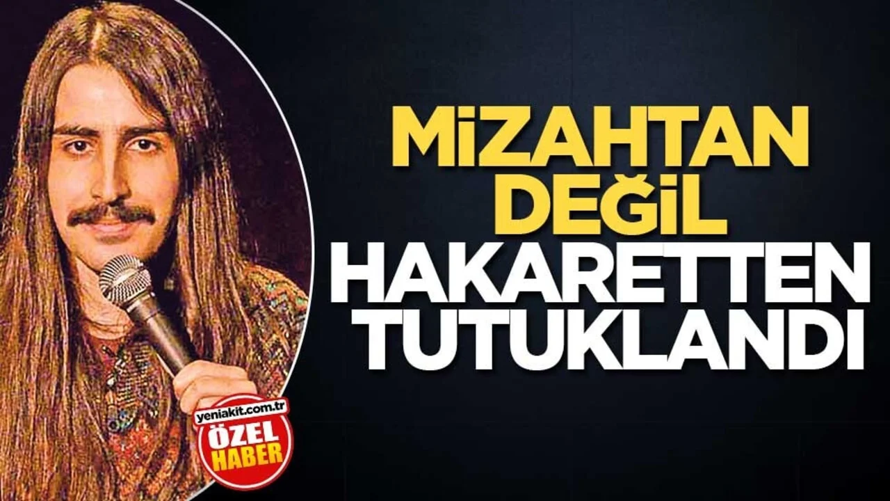 Mizahtan değil hakaretten tutuklandı