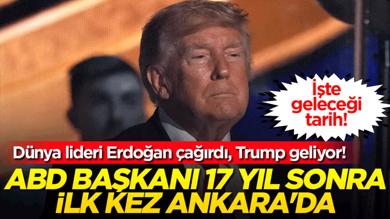Dünya lideri Erdoğan çağırdı, Trump geliyor! ABD Başkanı 17 yıl sonra ilk kez Ankara'da!
