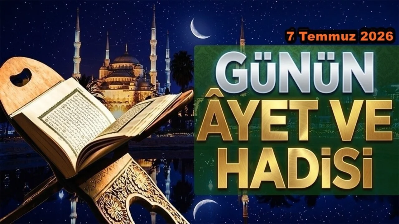 7 Temmuz 2026: Günün Ayet ve Hadisi