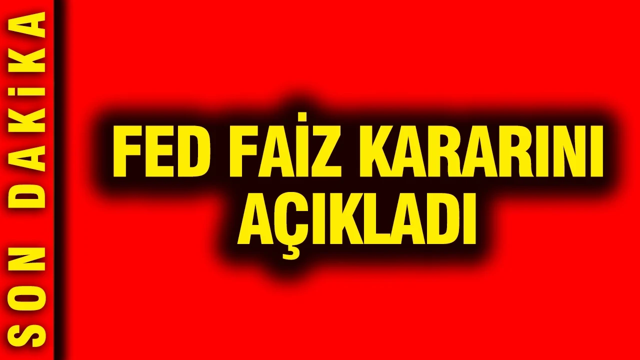 FED faiz kararını açıkladı
