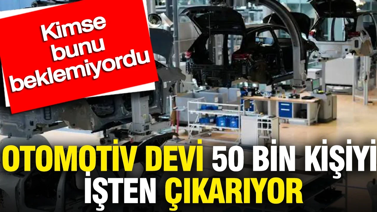 Otomotiv devi 50 bin kişiyi işten çıkarıyor: Kimse bunu beklemiyordu