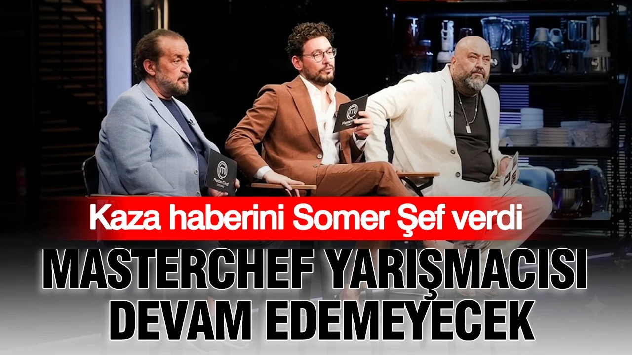 Kaza haberini Somer Şef verdi: MasterChef yarışmacısı devam edemeyecek