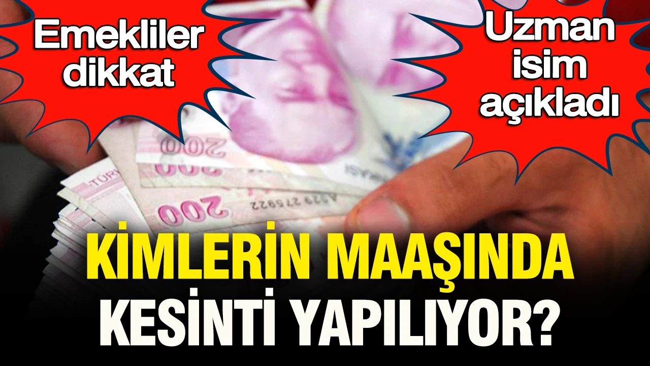 Emekliler dikkat: Kimlerin maaşında kesinti yapılıyor? Uzman isim açıkladı
