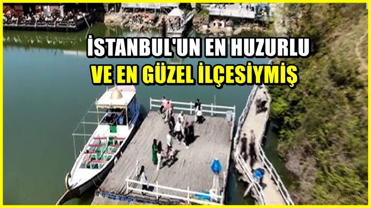 İstanbul'un rahat ilçesiymiş : Herkes doğasına hayran kalıyor
