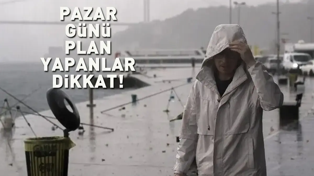 PAZAR GÜNÜ PLAN YAPANLAR DİKKAT! Meteoroloji'den kuvvetli sağanak alarmı