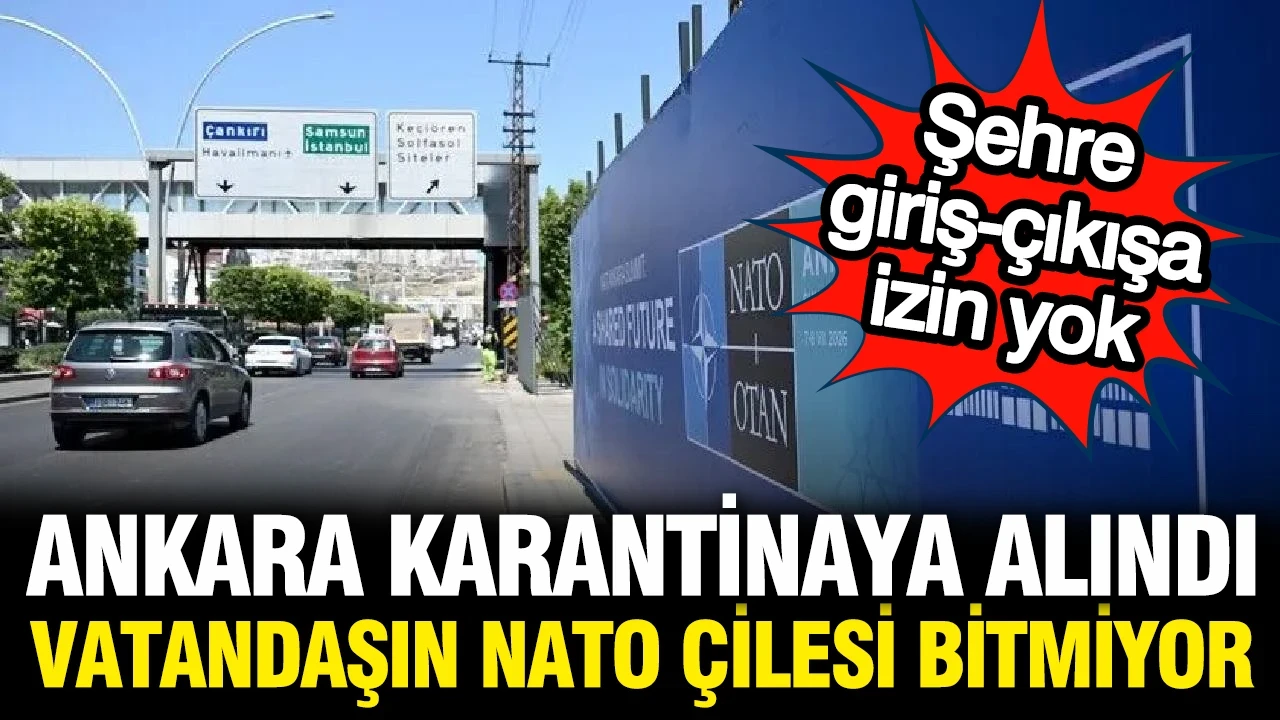 Ankara'da NATO karantinası: Şehre girişler kapatılacak