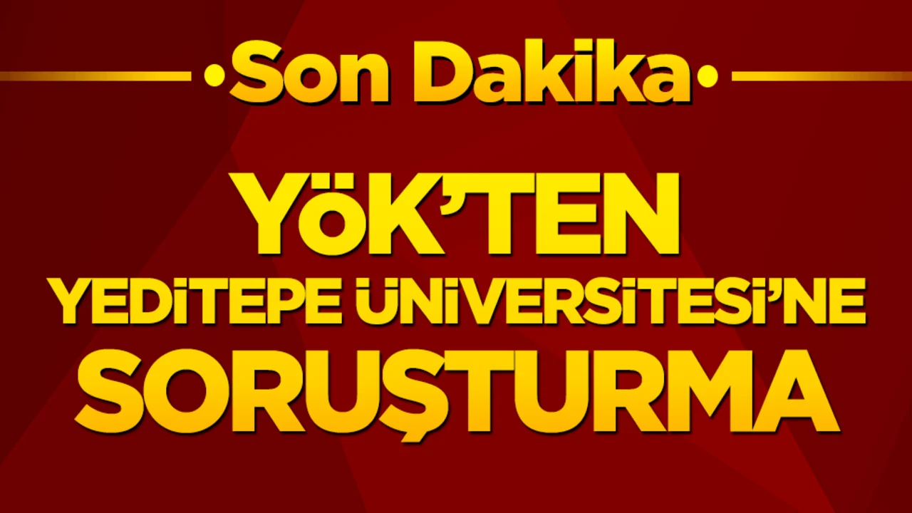 YÖK'ten Yeditepe Üniversitesine soruşturma